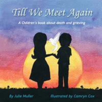 Till we meet again : a childrens book about death and grieving