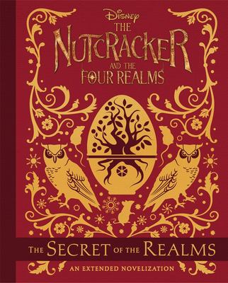 Disney the nutcracker and the four realms : the secret of the realms : an extended novelization