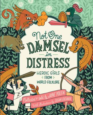 Not one damsel in distress : heroic girls from world folklore