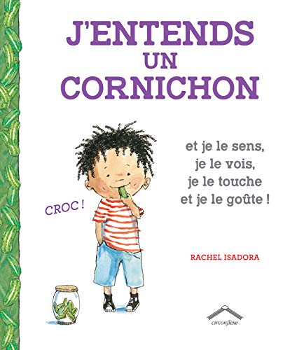 J'entends un cornichon : et je le sens, je le vois, je le touche et je le goûte!