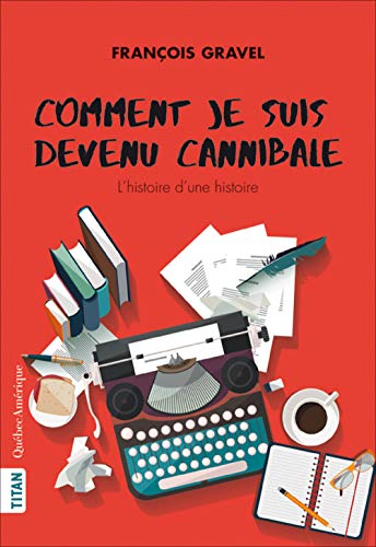 Comment je suis devenu cannibale : l'histoire d'une histoire