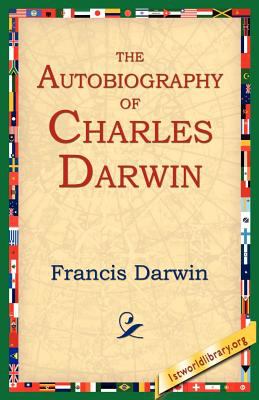 The autobiography of Charles Darwin : from the life and letters of Charles Darwin