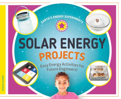 Solar energy projects : easy energy activities for future engineers!