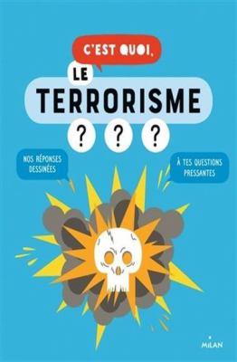 C'est quoi, le terrorisme? : nos réponses dessinées à tes questions pressantes
