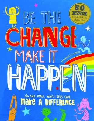 Be the change, make it happen : how you can make a difference