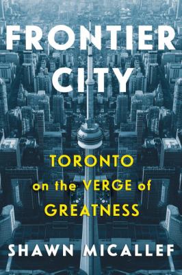 Frontier city : Toronto on the verge of greatness