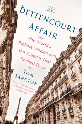 The Bettencourt affair : the world's richest woman and the scandal that rocked Paris