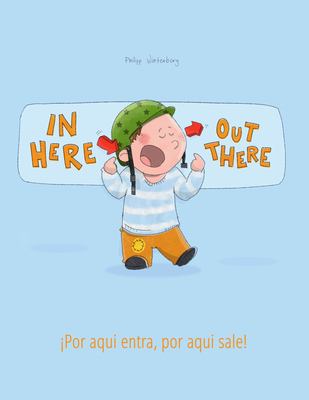 In here, out there = Por aqui entra, por aqui sale : English, Spanish