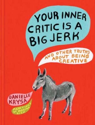 Your inner critic is a big jerk : and other truths about being creative