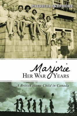 Marjorie her war years : a British home child in Canada