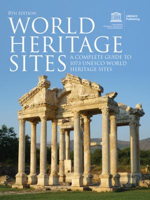 World heritage sites : a complete guide to 1073 UNESCO world heritage sites