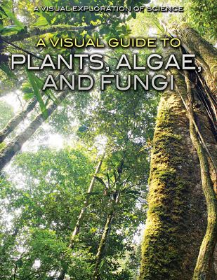 Visual Guide to Plants, Algae, and Fungi.