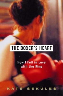 The boxer's heart : how I fell in love with the ring