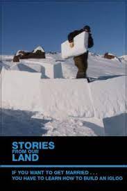 Stories from Our Land 1.5 : If You Want to Get Married... You Have to Learn How to Build an Igloo!