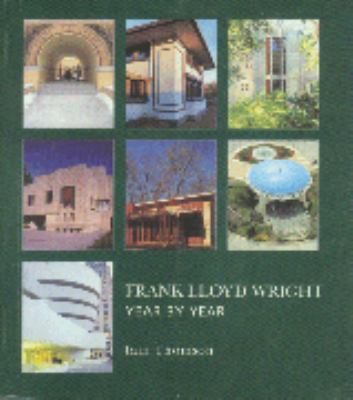 Frank Lloyd Wright : year by year