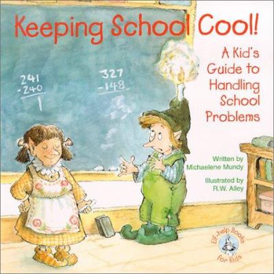 Keeping school cool! : a kid's guide to handling school problems