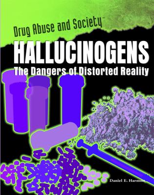 Hallucinogens : the dangers of distorted reality