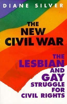 The new Civil War : the lesbian and gay struggle for civil rights