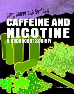 Caffeine and nicotine : a dependent society