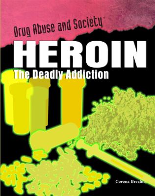 Heroin : the deadly addiction