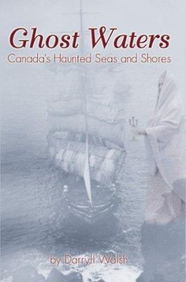 Ghost waters : Canada's haunted seas and shores