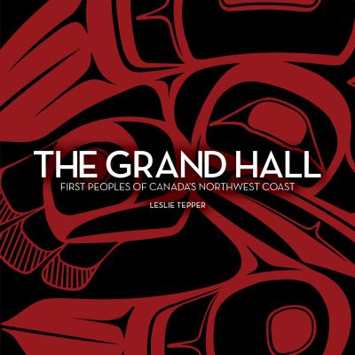 The Grand Hall : First Peoples of Canada's Northwest Coast