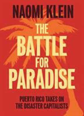 The battle for paradise : Puerto Rico takes on the disaster capitalists