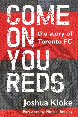 Come on you Reds : the story of Toronto FC