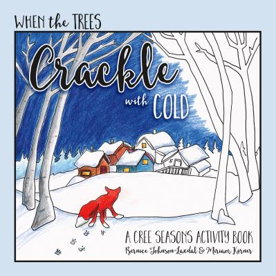 When the trees crackle with cold : a Cree seasons activity book