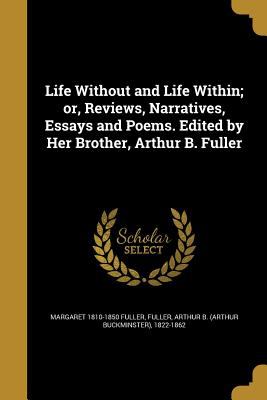 Life without and life within ; or, Reviews, narratives, essays, and poems.