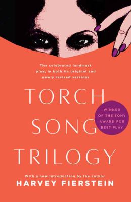 Harvey Fierstein's Torch song trilogy : the celebrated landmark play, in both its original and newly revised versions.