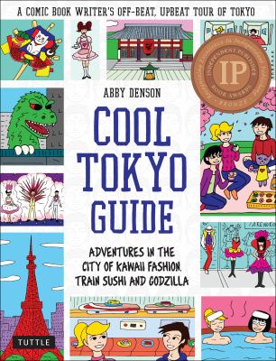 Cool Tokyo guide : adventures in the city of kawaii fashion, train sushi and godzilla