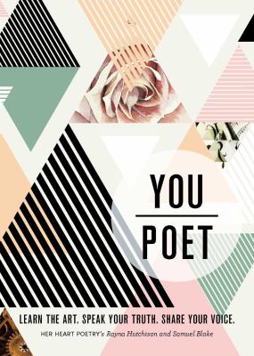 You/poet : learn the art, speak your truth, share your voice