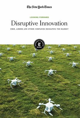 Disruptive innovation : Uber, Airbnb and other companies reshaping the market