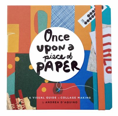 Once upon a piece of paper : a visual guide to collage making