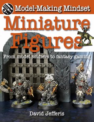 Miniature figures : from model soldiers to fantasy gaming