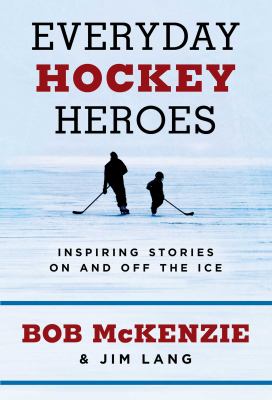 Everyday hockey heroes : inspirational stories on and off the ice