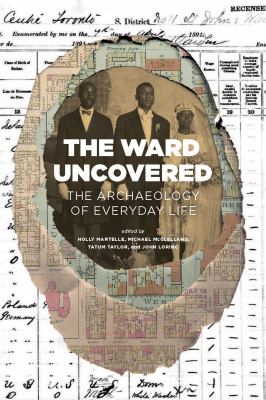 The Ward uncovered : the archaeology of everyday life