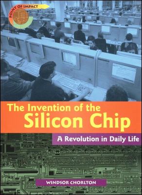 The invention of the silicon chip : a revolution in daily life