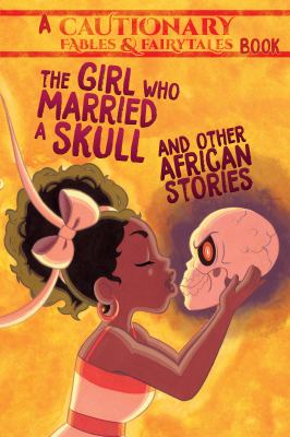 The girl who married a skull and other African stories : a cautionary fables + fairytales book