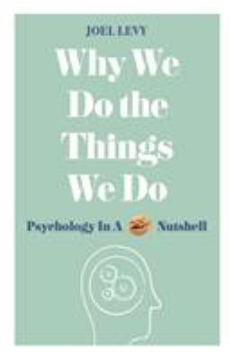 Why we do the things we do : psychology in a nutshell