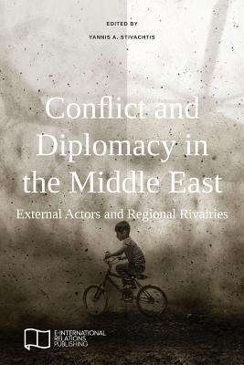 Conflict and diplomacy in the Middle East : external actors and regional rivalries