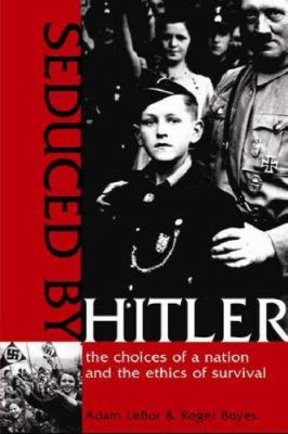 Seduced by Hitler : the choices of a nation and the ethics of survival