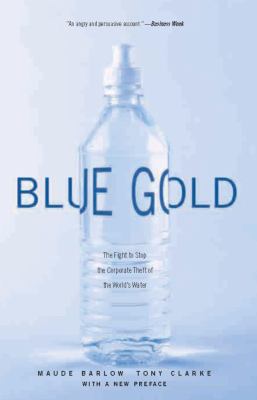 Blue gold : the fight to stop the corporate theft of the world's water