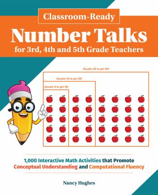 Classroom-ready number talks for 3rd, 4th and 5th grade teachers : 1000 interactive math activities that promote conceptual understanding and computational fluency