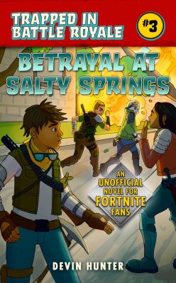Betrayal at Salty Springs : an unofficial Fortnite novel