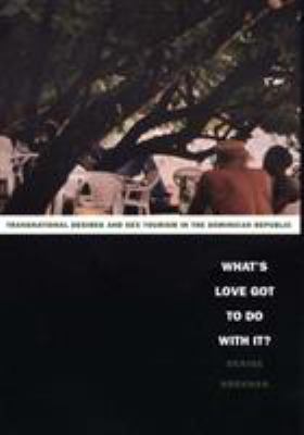 What's love got to do with it? : transnational desires and sex tourism in the Dominican Republic