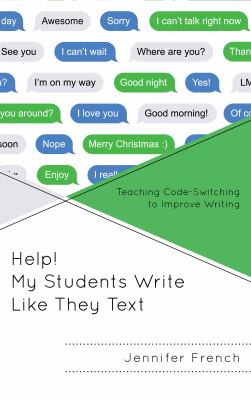 Help! my students write like they text : teaching code-switching to improve writing