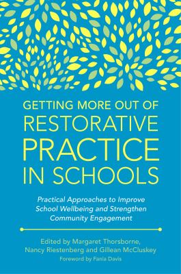 Getting more out of restorative practice in schools : practical approaches to improve school wellbeing and strengthen community engagement