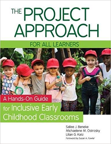 The project approach for all learners : a hands-on guide for inclusive early childhood classrooms